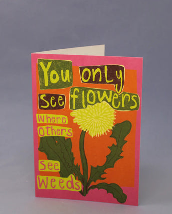 You Only See Flowers - Card