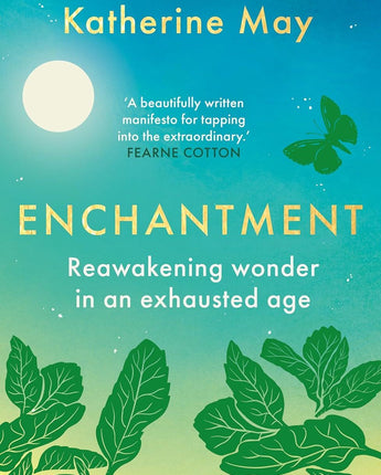 Enchantment: Reawakening Wonder in an Exhausted Age