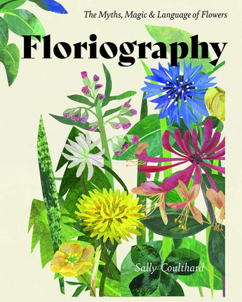 Floriography: The Myths. Magic and Language of Flowers